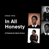 In All Honesty Podcast by Olave Orawo