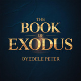 BOOK OF EXODUS by OYEDELE PETER