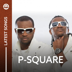 Latest P-Square Songs