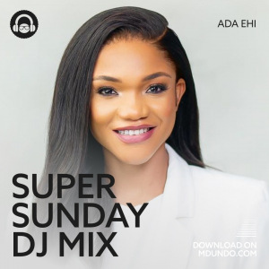 Super Sunday DJ Mix ft Ada Ehi
